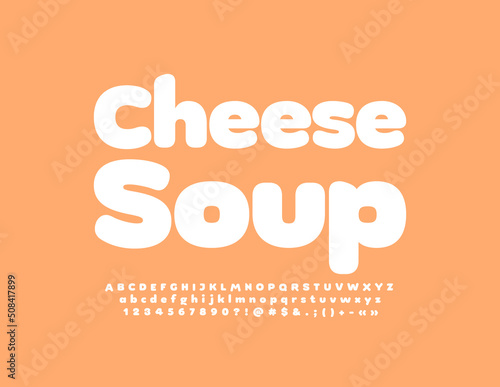 Vector tasty banner Cheese Soup. Simple white Font. Minimalistic Alphabet Letters, Numbers and Symbols set