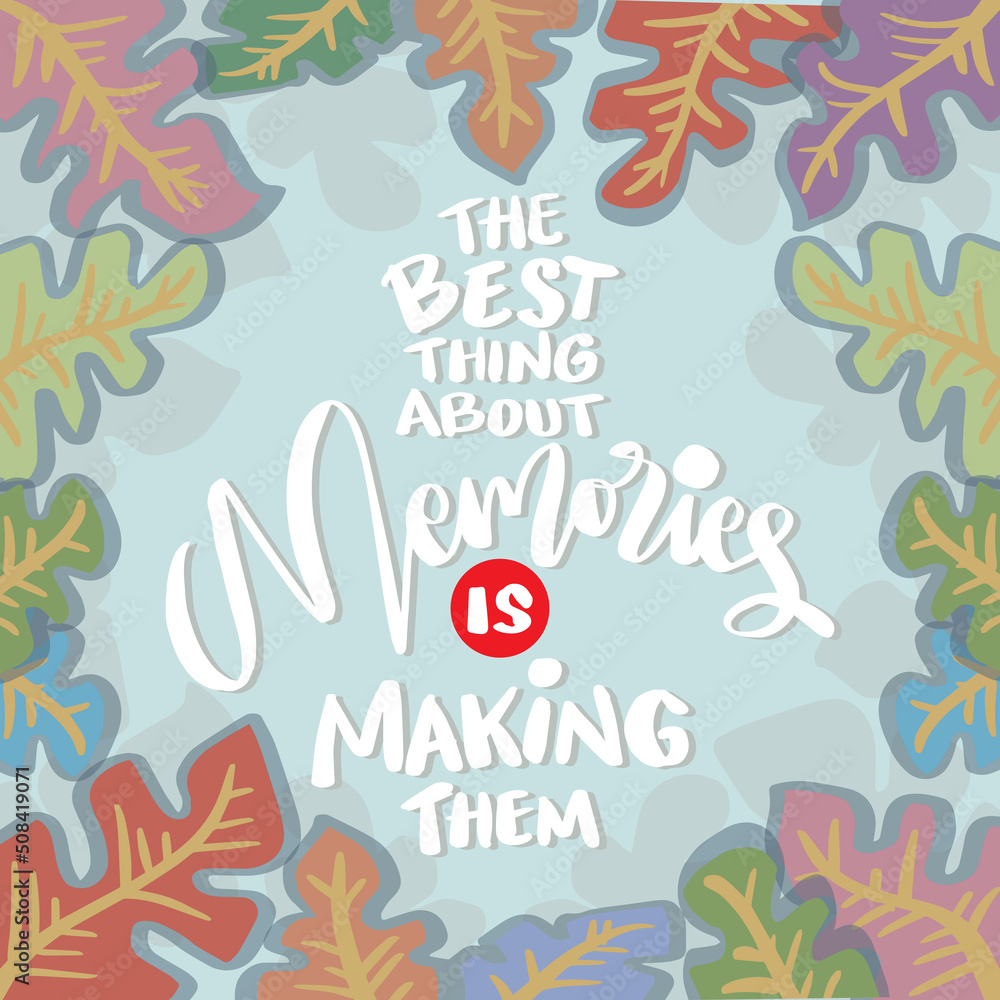 The best things about memories is making them. Poster quotes.