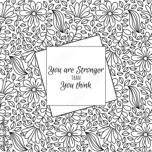 Think positive. Hand drawn coloring pages for kids and adults. Beautiful drawings with patterns. Motivational quotes. Coloring book pictures with blooming flowers, smiles