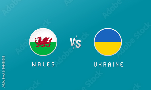 Wales vs Ukraine, flag round emblem. National team soccer on blue background. Welsh and Ukrainian national flag icons, vector illustration. Europe football play-off Qualifiers 2022