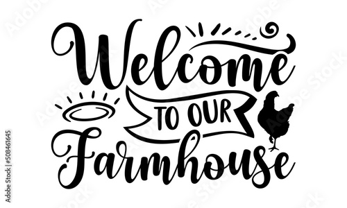 Welcome to our farmhouse - Farm Life  t shirt design, Hand drawn lettering phrase, Calligraphy graphic design, SVG Files for Cutting Cricut and Silhouette