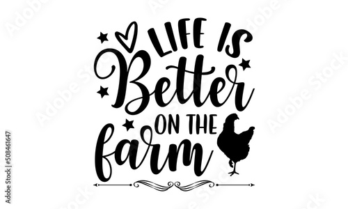 Life is better on the farm - Farm Life  t shirt design, Hand drawn lettering phrase, Calligraphy graphic design, SVG Files for Cutting Cricut and Silhouette