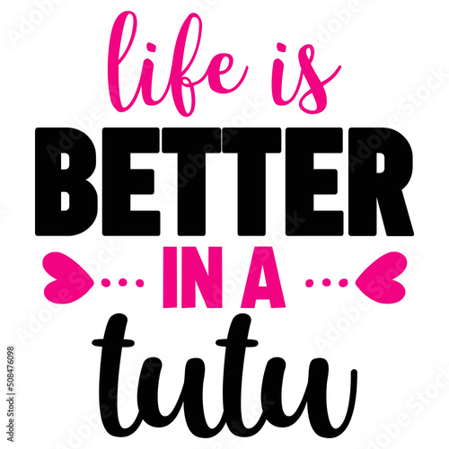life is better in a tutu