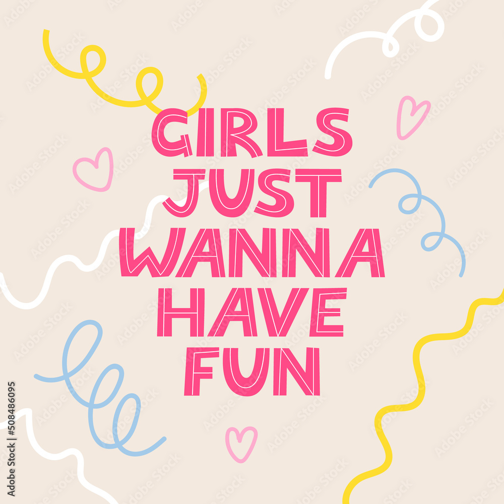 Girls just wanna have fun. Vector lettering illustration with confetti and hearts. Hand drawn inspirational summer quote.