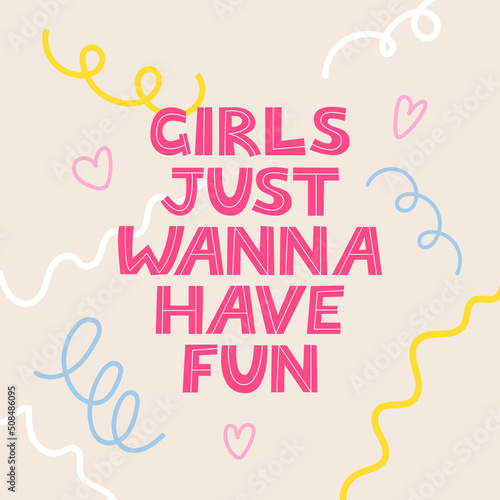 Girls just wanna have fun. Vector lettering illustration with confetti and hearts. Hand drawn inspirational summer quote. photo