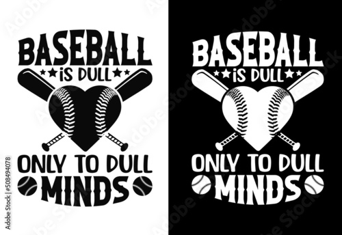 Baseball is dull only to dull minds baseball typography t-shirt design.