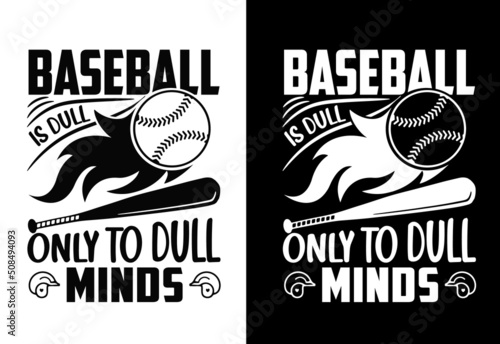 Baseball is dull only to dull minds baseball typography t-shirt design.