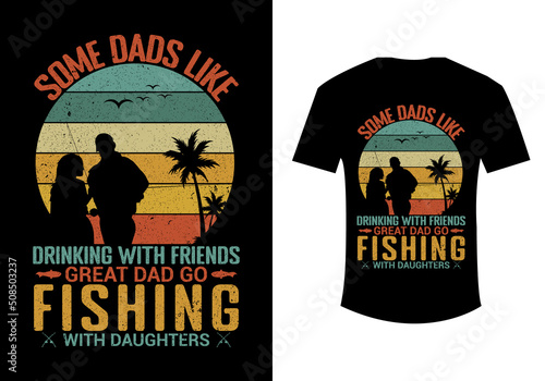 Some dad like drinking with friends fishing daughter t shirt design