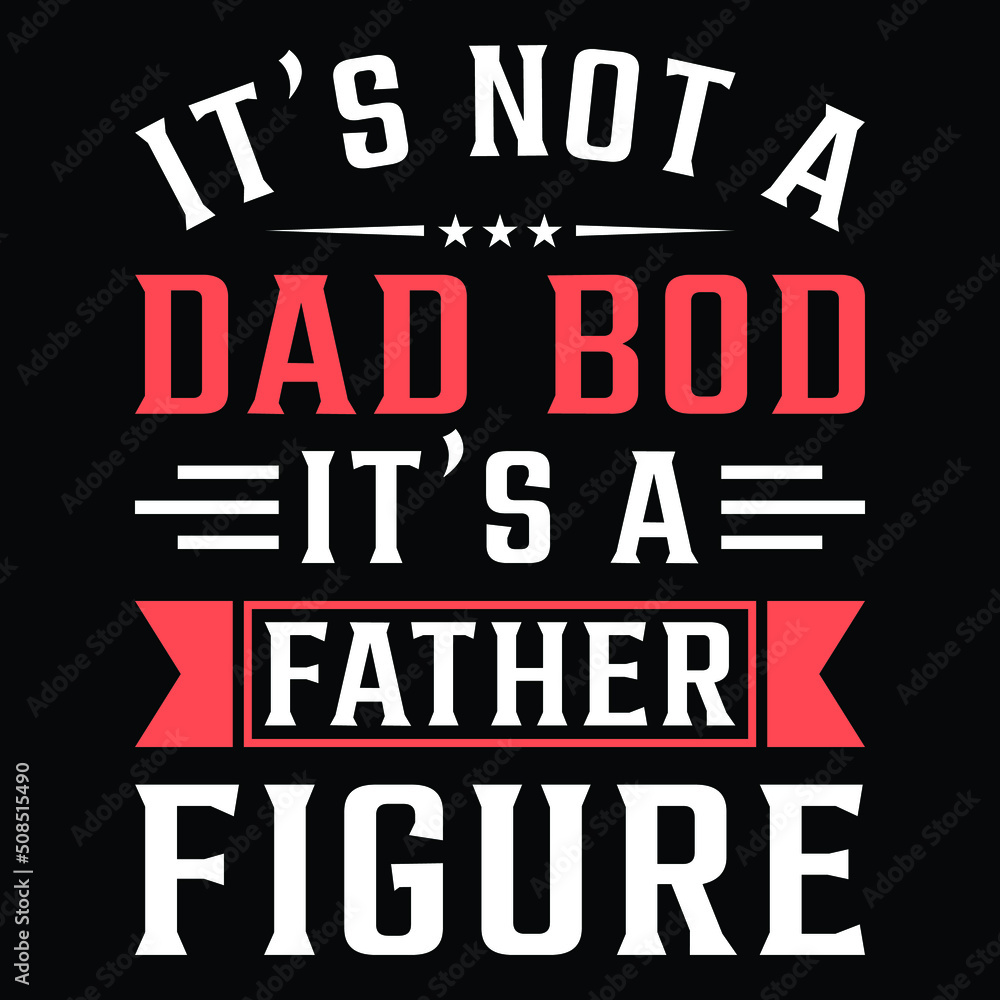 It's not a Dad Bod Father Figure it's a father figure Funny Fathers Day Gift From Kids T-Shirt. It's not a Dad Bod Father Figure it's a father figure Funny Fathers Day Gift From Kids T-Shirt.