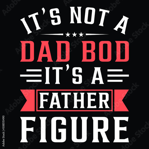 It s not a Dad Bod Father Figure it s a father figure Funny Fathers Day Gift From Kids T-Shirt.