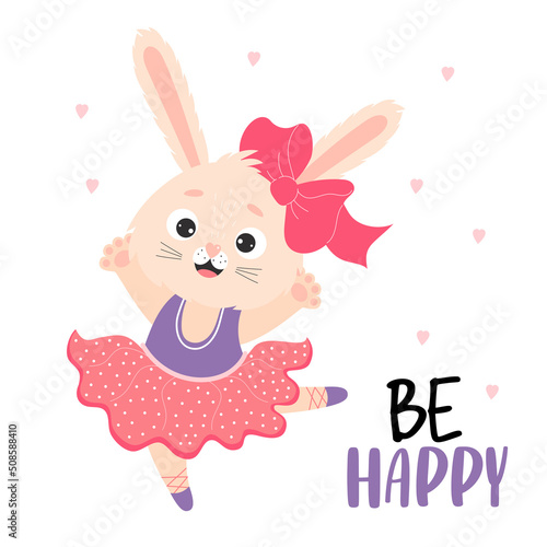 Be happy. Cute bunny ballerina. character - joyful rabbit girl with bow in dress dances playfully. Vector illustration. Postcard congratulation for design, decor, print, postcards.