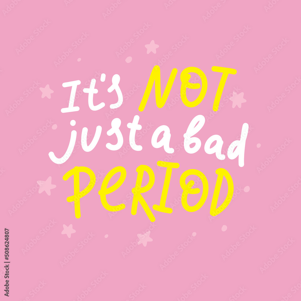 Hand drawn lettering Its not just a bad Period. Endometriosis Awareness Month - March