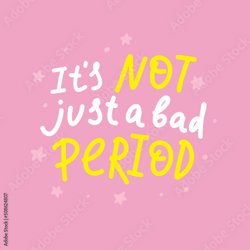 Hand drawn lettering Its not just a bad Period. Endometriosis Awareness Month - March