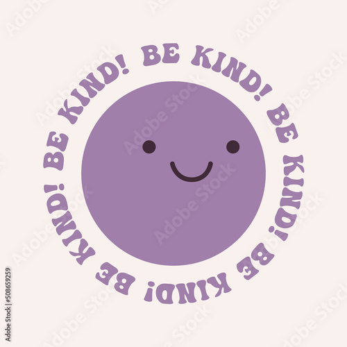 Retro round face with cute smile print with inspirational slogan "Be Kind!" written in a circle. Retro T-shirt print, poster, sticker. Vector illustration in retro hippie style.
