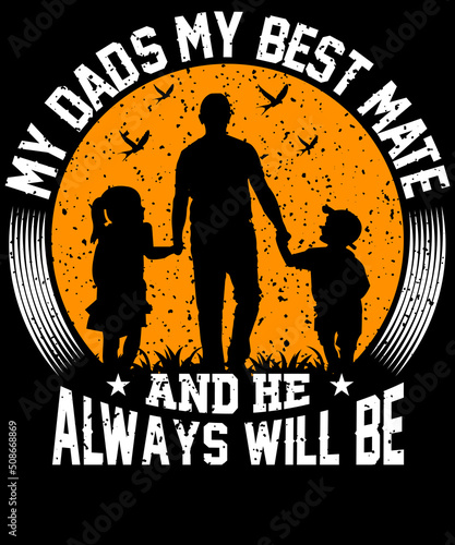 My dad's my best mate, and he always will be T-shirt design for Father lovers.