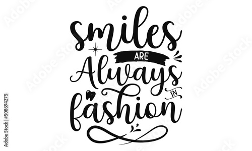 Smiles Are Always In Fashion, Dental care hand drawn quote, Typography lettering for poster, Put on your best smile everyday, Vector illustration