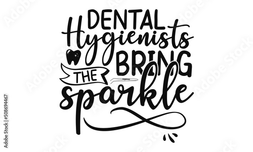 Dental Hygienists Bring The Sparkle, Dental care hand drawn quote, Typography lettering for poster, Put on your best smile everyday, Vector illustration