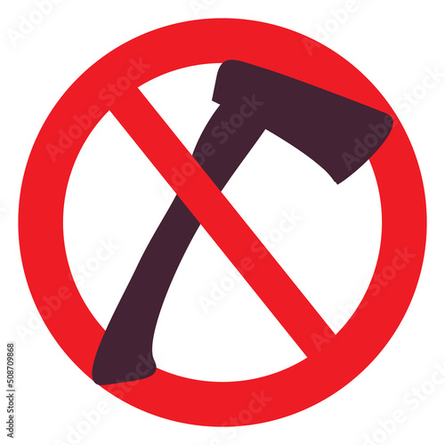 Do not cut down tree sign.Red warning cartoon sign.Stop cutting down trees.Prohibition of with an axe.Agricultural tools.Isolated on white background.Vector flat illustration.