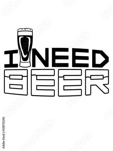 I Need Beer Spruch 