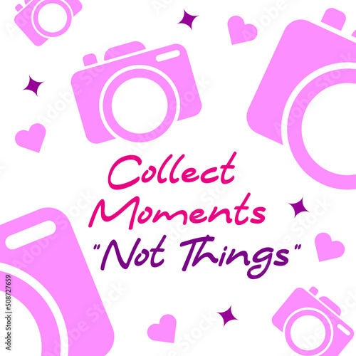 Vector illustration with photo camera pattern and typography phrase "Collect moments not things"