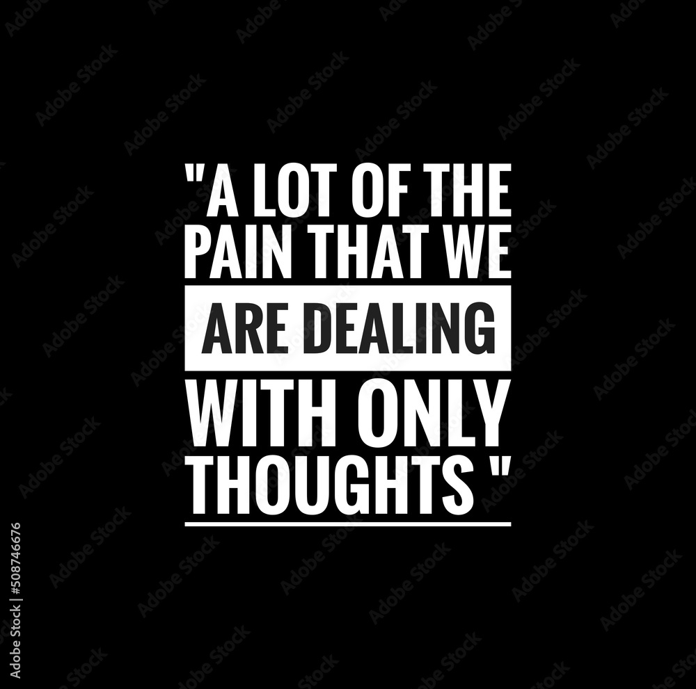 a lot of the pain that we are dealing with only thought ,meaningful  mindset quote illustration on black background 