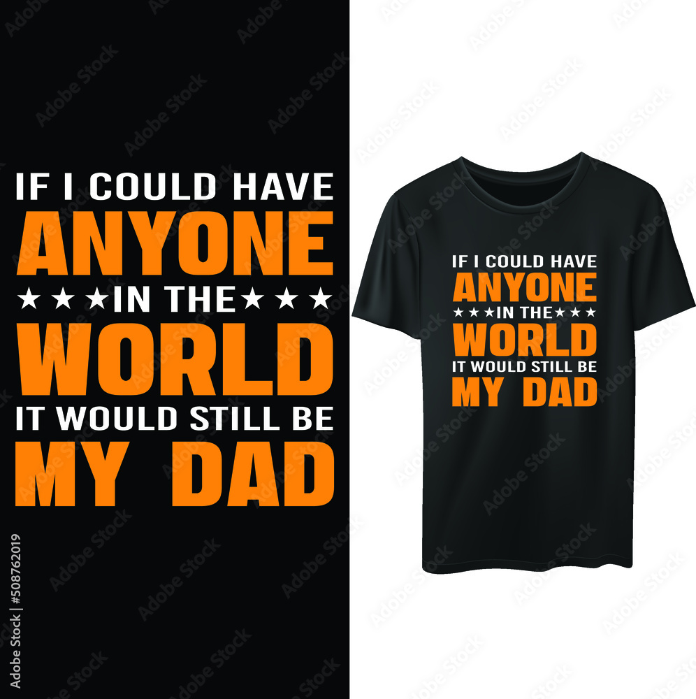 If I could have anyone in the world it would still be my dad.. Funny Father's day typography t-shirt design If I could have anyone in the world it would still be my dad.. Funny Father's day typography t-shirt design