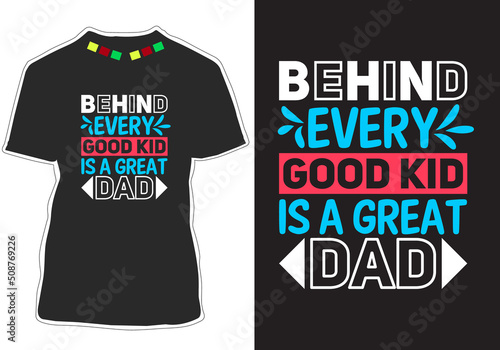 Behind every good kid is a great dad Inspirational t shirt design