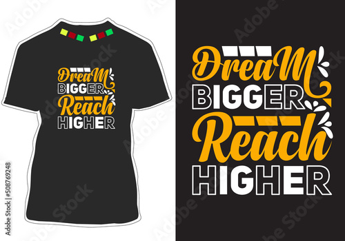 Dream Bigger Reach Higher Inspirational t shirt design