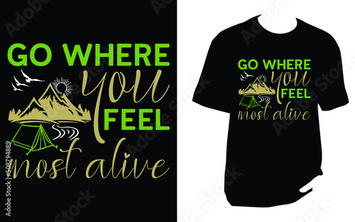 Go Where you feel most alive t shirt design