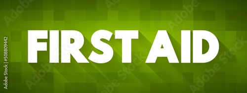 First Aid is the first and immediate assistance given to any person suffering from either a minor or serious illness or injury, text concept background