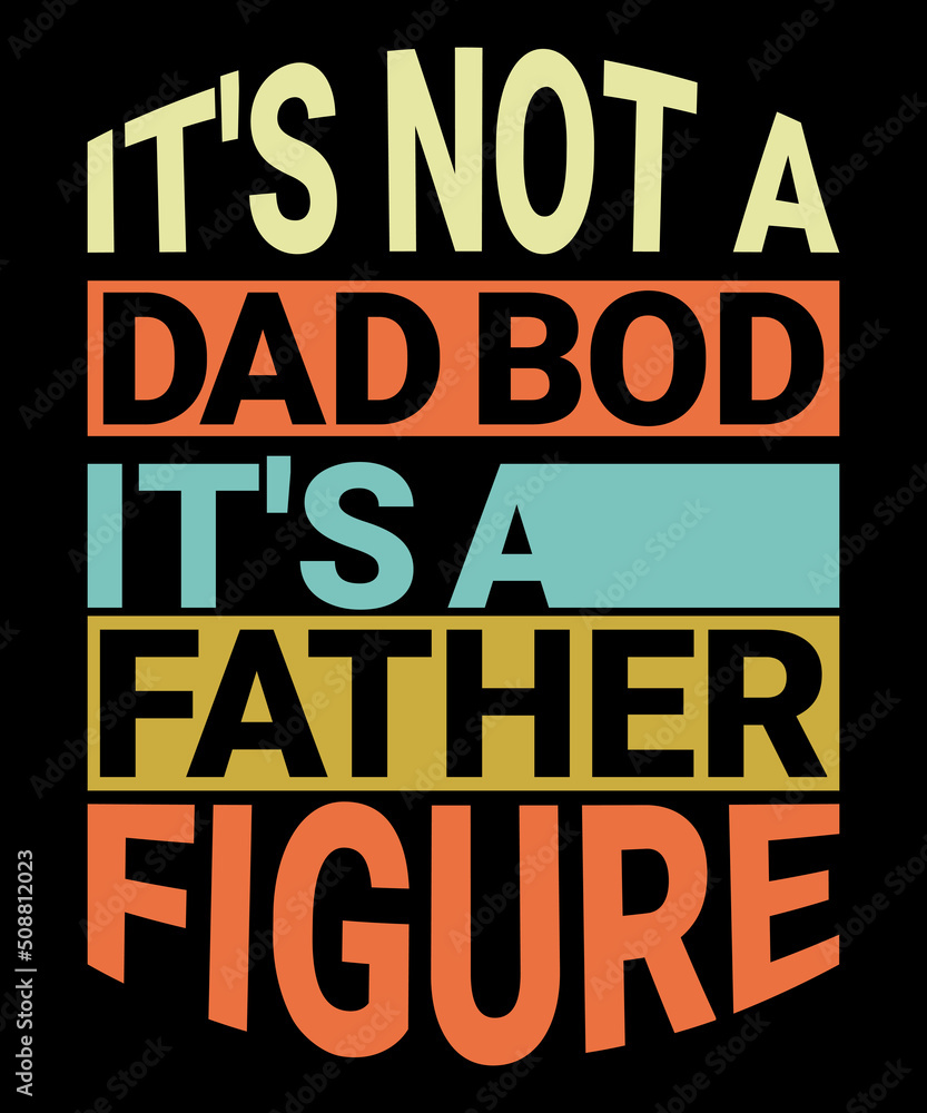 Mens It's Not A Dad Bod It's A Father Figure Typography T-Shirt Retro Vintage Design