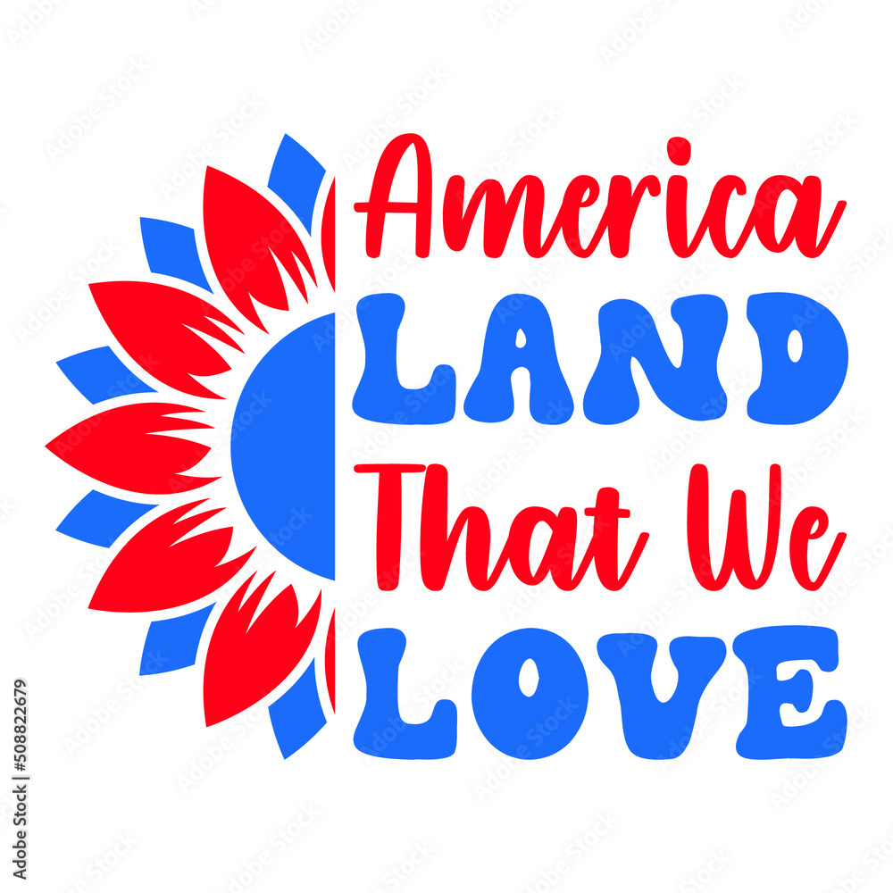 America Land That We Love 4th Of July American Independence Day USA Patriotic Shirt