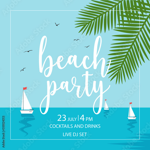 Beach party invitation banner, broadside, leaflet or poster with floating sailing yachts on the sea surface, birds flying in the blue sky and green tropical palm leaves. Flat vector illustration.