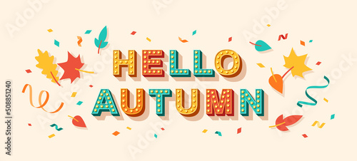 Hello autumn quote, card or banner with typography design. Vector illustration, retro light bulbs font, party streamers, confetti and fall leaves. Sale poster, hi text message