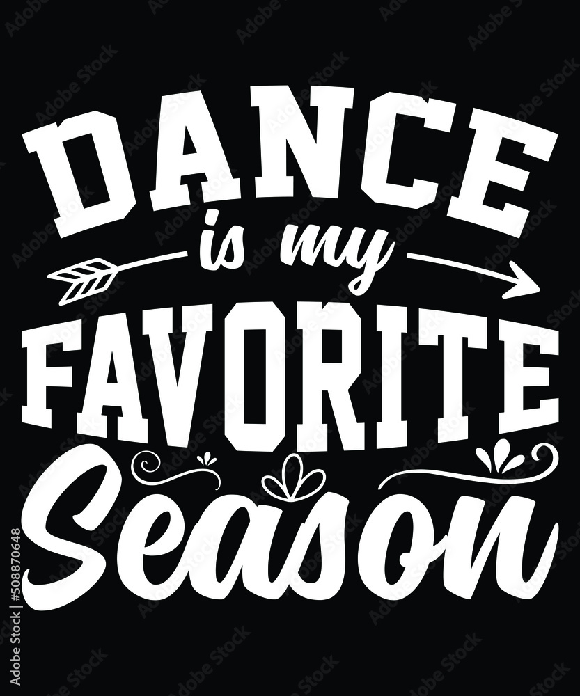 Obraz premium DANCE IS MY FAVORITE SEASON T-SHIRT DESIGN Welcome to my Design, I am a specialized t-shirt Designer.Description : ✔ 100% Copy Right Free ✔ Trending Follow T-shirt Design. ✔ 300 dpi regulation Sou