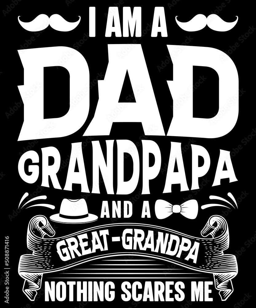 Obraz premium i am a dad grandpapa and a great-grandpa nothing scares me t-shirt design Welcome to my Design, I am a specialized t-shirt Designer.Description : ✔ 100% Copy Right Free ✔ Trending Follow T-shirt De