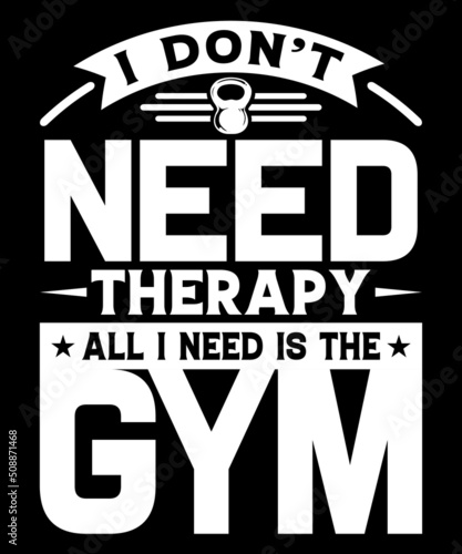 I DONT NEED THERAPY ALL I NEED IS THE GYM TSHIRT
Welcome to my Design,
I am a specialized t-shirt Designer.

Description : 
✔ 100% Copy Right Free
✔ Trending Follow T-shirt Design. 
✔ 300 dpi regulati photo