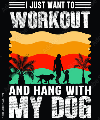  I just want to workout and hang with my Dog Welcome to my Design, I am a specialized t-shirt Designer.Description : ✔ 100% Copy Right Free ✔ Trending Follow T-shirt Design. ✔ 300 dpi regulation S