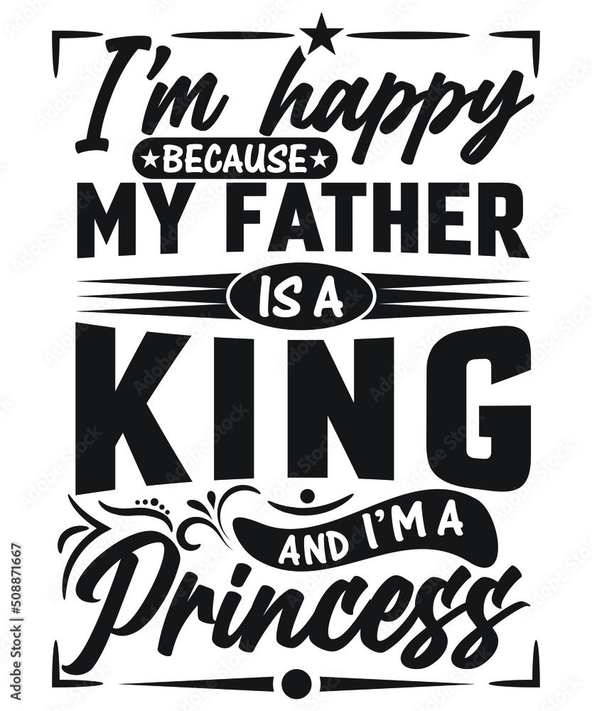 I'M HAPPY BECAUSE MY FATHER IS A KING AND I'M A PRINCESS T-SHIRT
Welcome to my Design,
I am a specialized t-shirt Designer.

Description : 
✔ 100% Copy Right Free
✔ Trending Follow T-shirt Design. 
✔