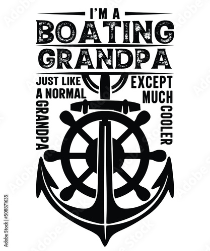 I'M BOATING GRANDPA JUST LIKE A NORMAL GRANDPA EXCEPT MUCH COOLER T-SHIRT DESIGN
Welcome to my Design,
I am a specialized t-shirt Designer.

Description : 
✔ 100% Copy Right Free
✔ Trending Follow T-s