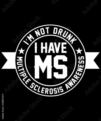  I'M NOT DRUNK I HAVE MS MULTIPLE SCLEROSIS AWARENESS TSHIRT Welcome to my Design, I am a specialized t-shirt Designer.Description : ✔ 100% Copy Right Free ✔ Trending Follow T-shirt Design. ✔ 300 