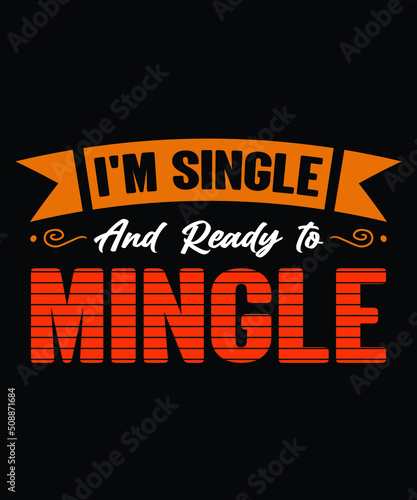 I'm Single and Ready to Mingle
Welcome to my Design,
I am a specialized t-shirt Designer.

Description : 
✔ 100% Copy Right Free
✔ Trending Follow T-shirt Design. 
✔ 300 dpi regulation Source file
✔ E