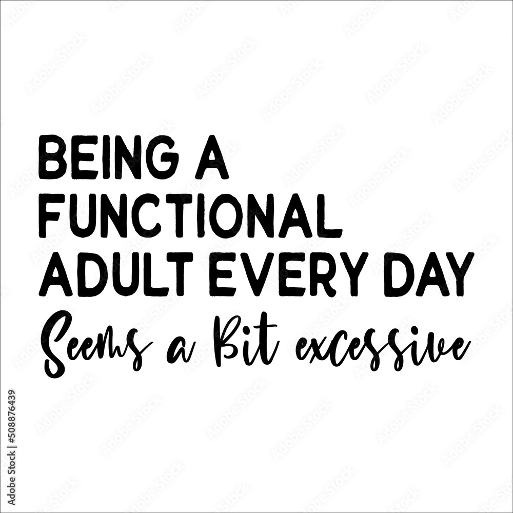 Being A Functional Adult Everyday Seems A Bit Excessive Being A Functional Adult Everyday Seems A Bit Excessive