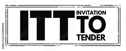 ITT Invitation To Tender - formal, structured procedure for generating competing offers from different potential suppliers, acronym text concept stamp