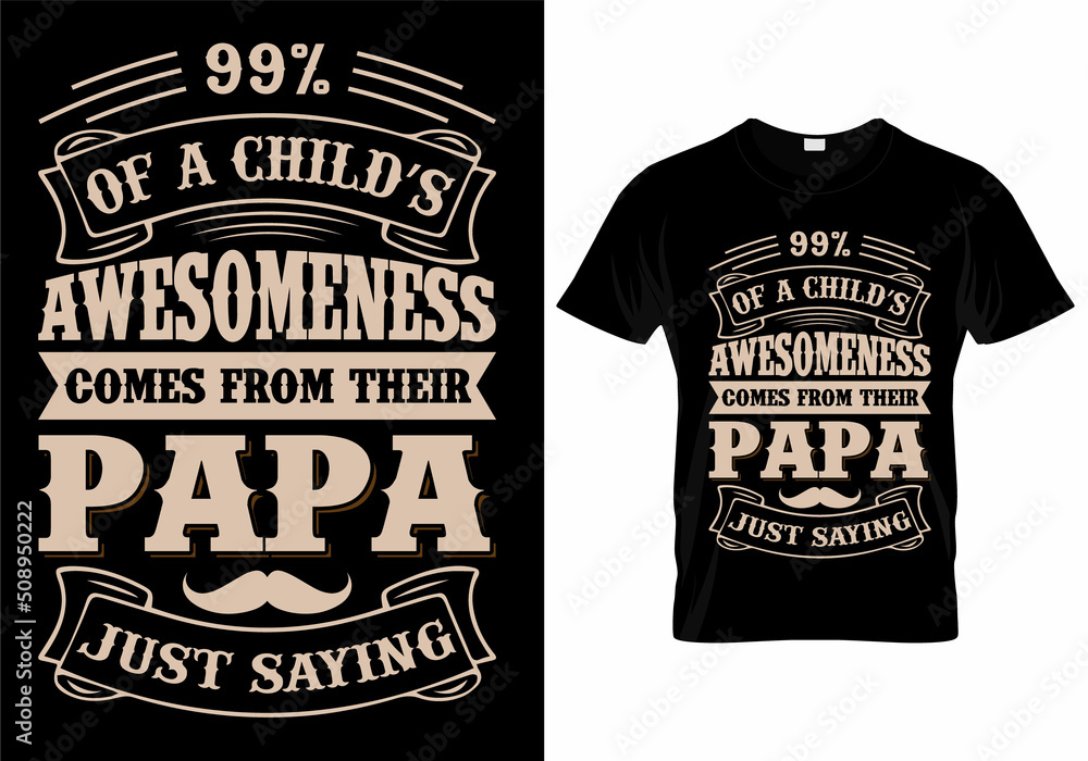90% Of a Child's Awesomeness Comes From Their Papa Just Saying T-Shirt Design 90% Of a Child's Awesomeness Comes From Their Papa Just Saying T-Shirt Design