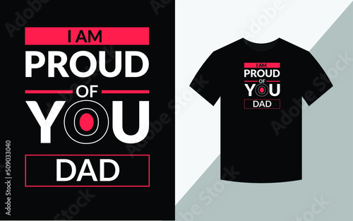 I am proud of you dad typography vector father's quote tshirt design