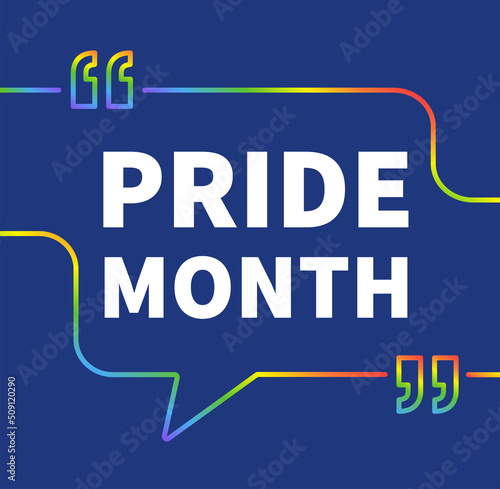 Pride month. Text in speech bubbles. Colorful frame LGBTQ flag. Vector illustration