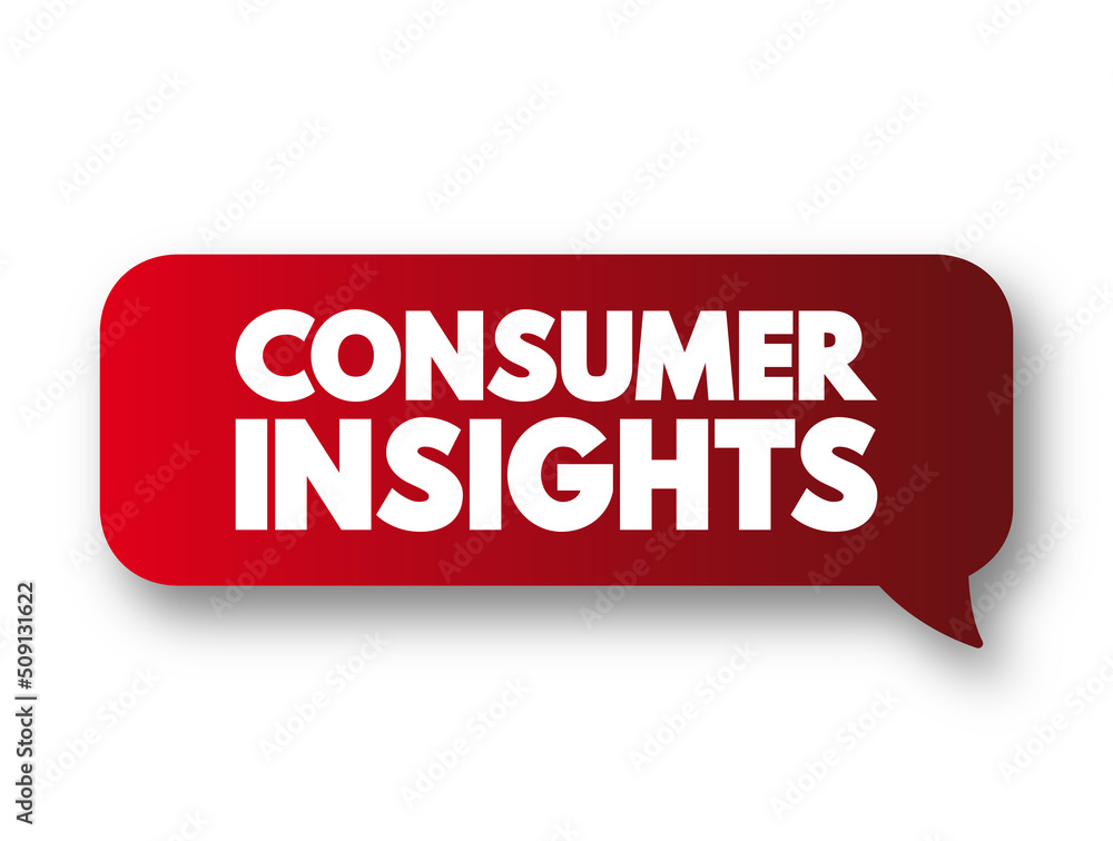 Consumer insights - interpretation of trends in human behaviors which aims to increase the effectiveness of a product or service for the consumer, text concept message bubble Consumer insights - interpretation of trends in human behaviors which aims to increase the effectiveness of a product or service for the consumer, text concept message bubble
