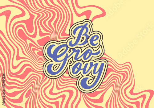 Vector Poster in Retro 70s Style. Be Groovy - Banner with Abstract Wavy Background