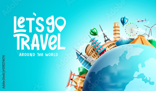 Travel vector background design. Let's go travel text with 3d world globe and tourist destination landmark for worldwide tour travelling. Vector illustration.
